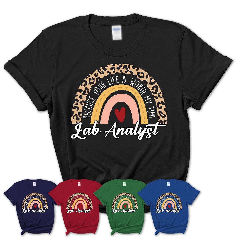 Lab Analyst Because Your Life Worth My Time Rainbow T-Shirt