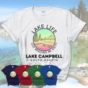 Lake Campbell South Dakota Lake Life Cuz Beaches Be Salty Fishing Camping Team Shirt