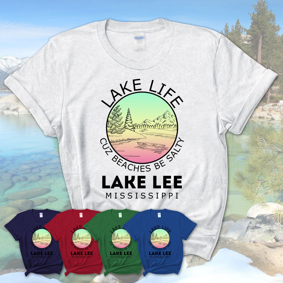 Lake Lee Mississippi Lake Life Cuz Beaches Be Salty Fishing Camping Team Shirt