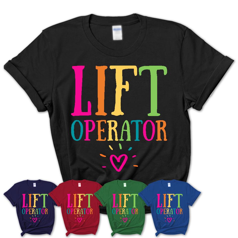 Lift Operator Rainbow Lettering Heart Shirt, Employee Appreciation Gifts