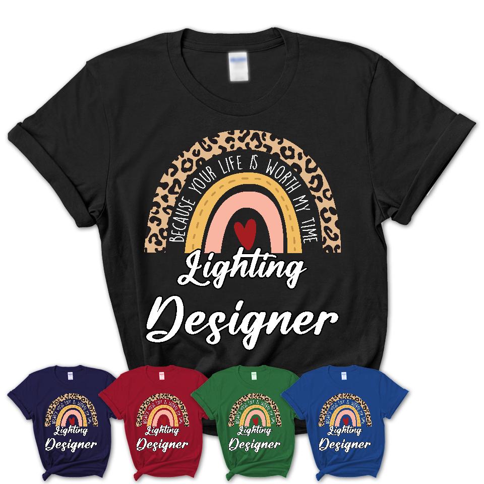 Lighting Designer Because Your Life Worth My Time Rainbow T-Shirt