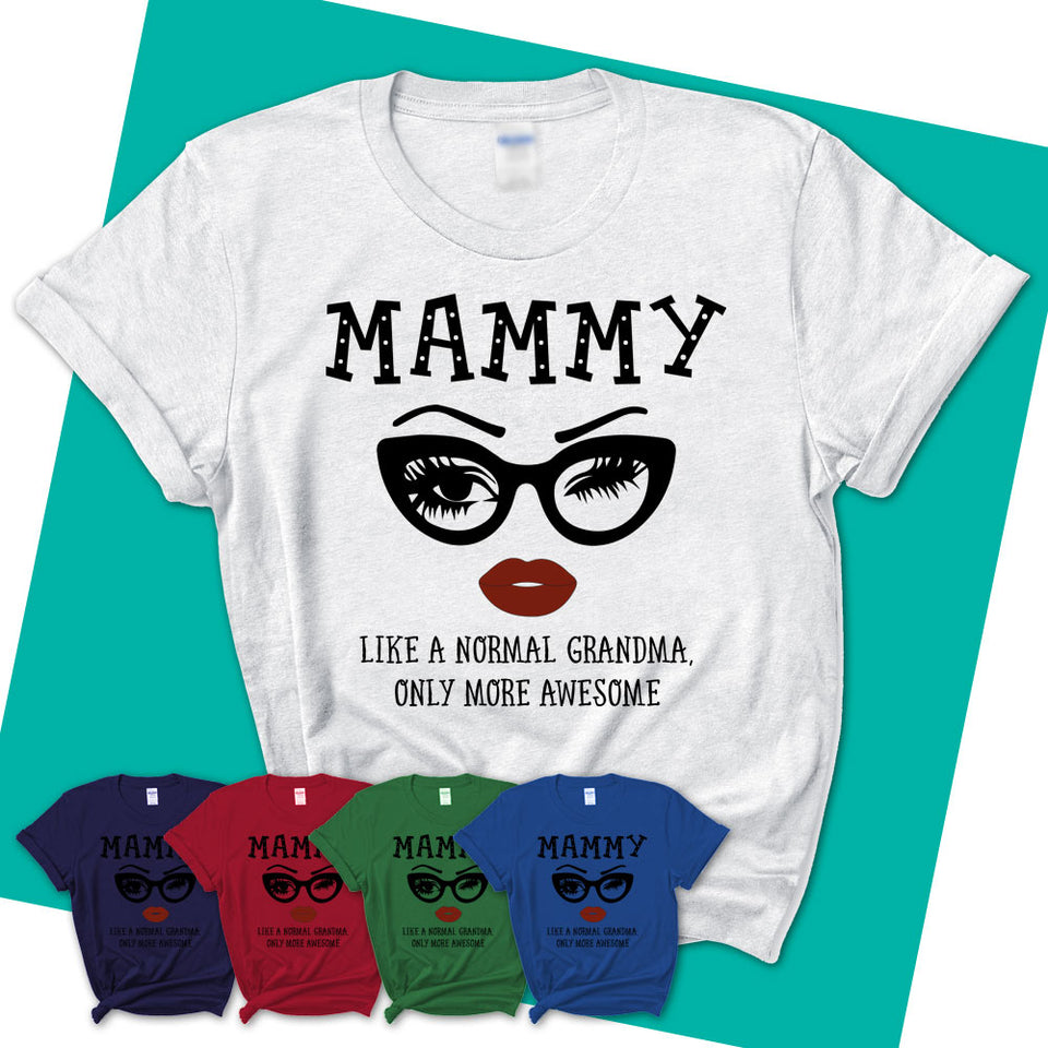 Womens-T-Shirt-MAMMY-Like-A-Normal-Grandma-Shirt-Awesome-Grandma-T-shirt-Birthday-Gift-for-Grandmas-66.jpg