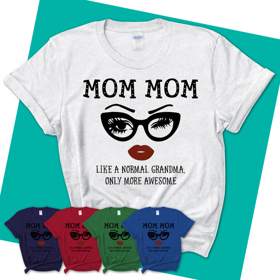 Womens-T-Shirt-MOM-MOM-Like-A-Normal-Grandma-Shirt-Awesome-Grandma-T-shirt-Birthday-Gift-for-Grandmas-72.jpg