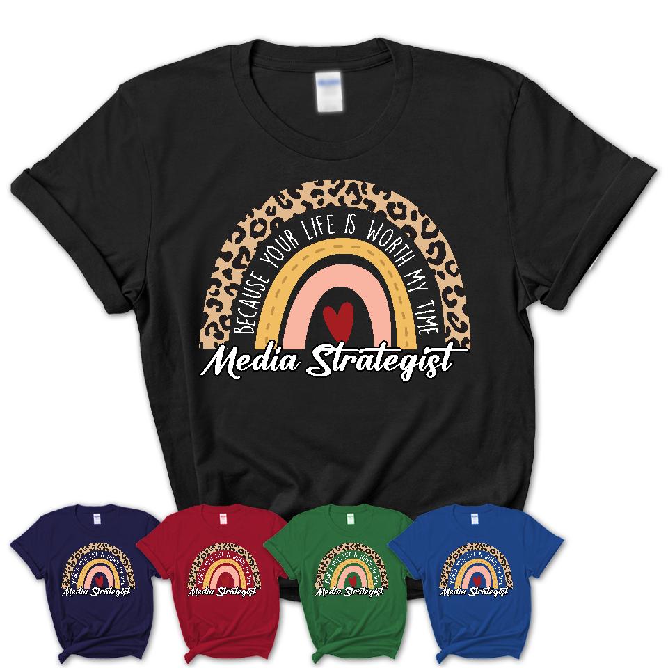 Media Strategist Because Your Life Worth My Time Rainbow T-Shirt