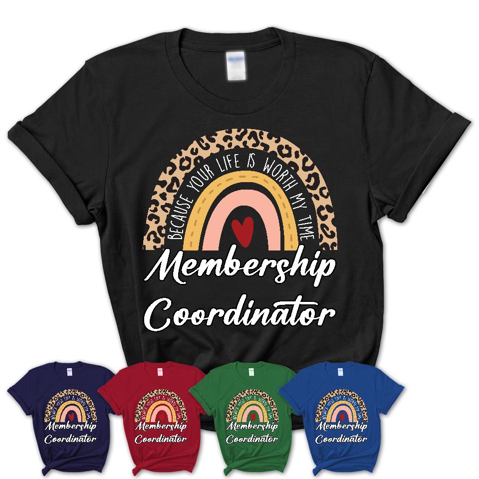 Membership Coordinator Because Your Life Worth My Time Rainbow T-Shirt