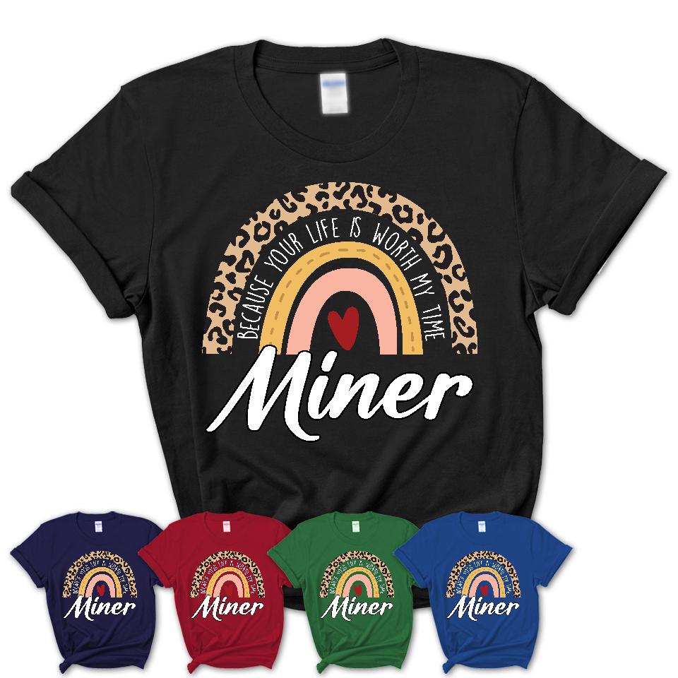 Miner Because Your Life Worth My Time Rainbow T-Shirt