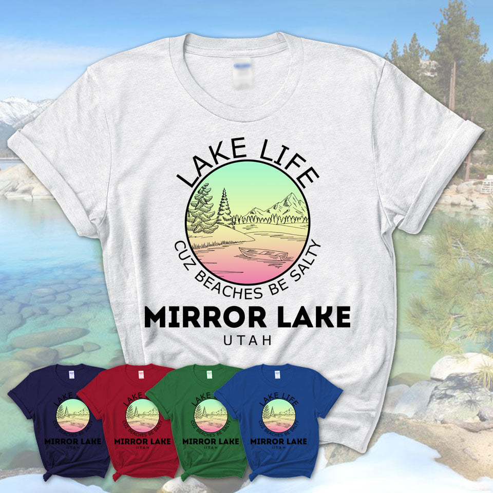 Mirror Lake Utah Lake Life Cuz Beaches Be Salty Fishing Camping Team Shirt