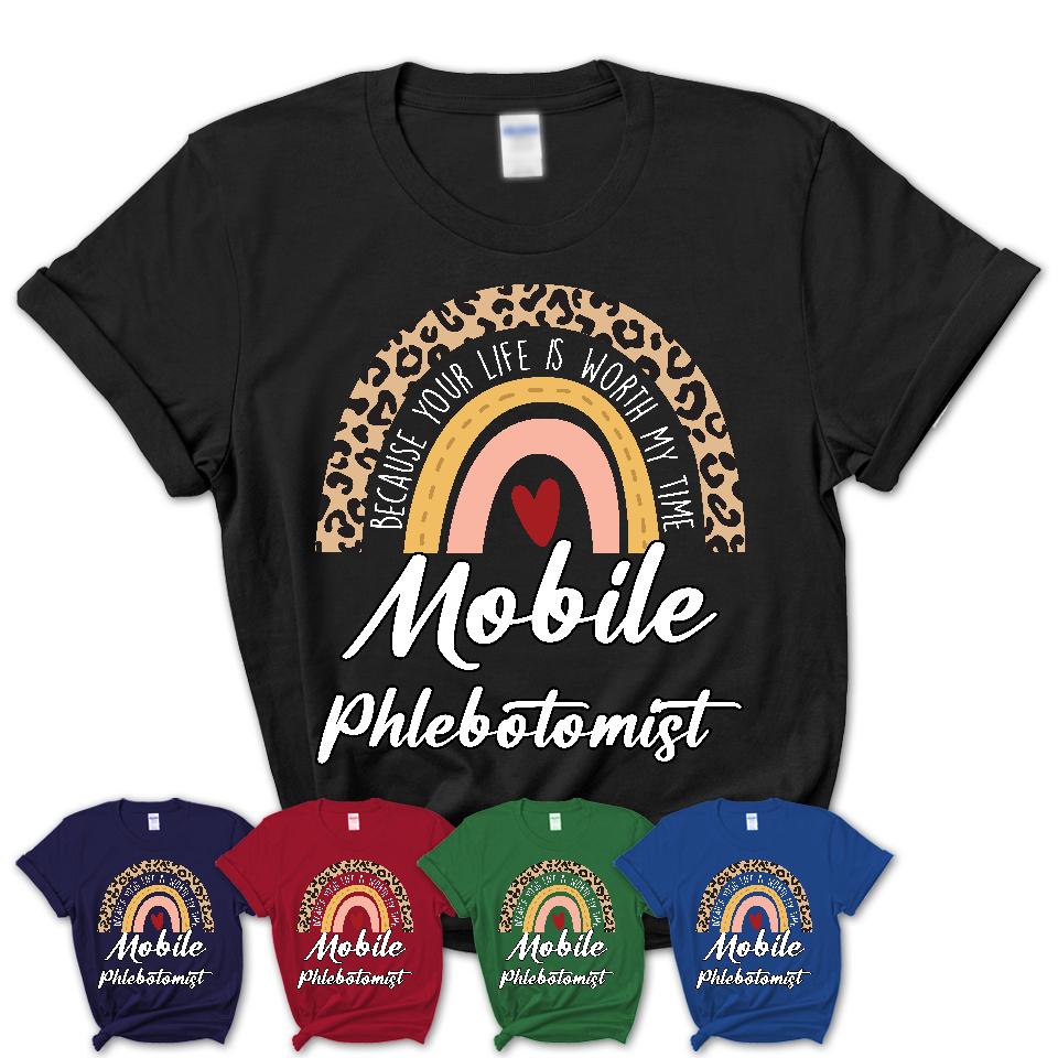 Mobile Phlebotomist Because Your Life Worth My Time Rainbow T-Shirt