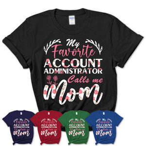 My Favorite Account Administrator Calls Me Mom Shirt Floral Flowers Mothers Day Gifts