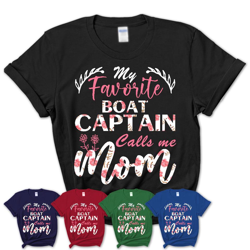 My Favorite Boat Captain Calls Me Mom Shirt Floral Flowers Mothers Day Gifts