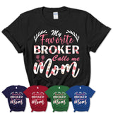 My Favorite Broker Calls Me Mom Shirt Floral Flowers Mothers Day Gifts