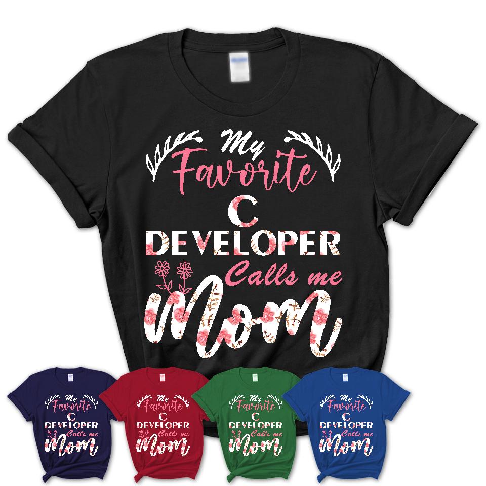 My Favorite C Developer Calls Me Mom Shirt Floral Flowers Mothers Day Gifts