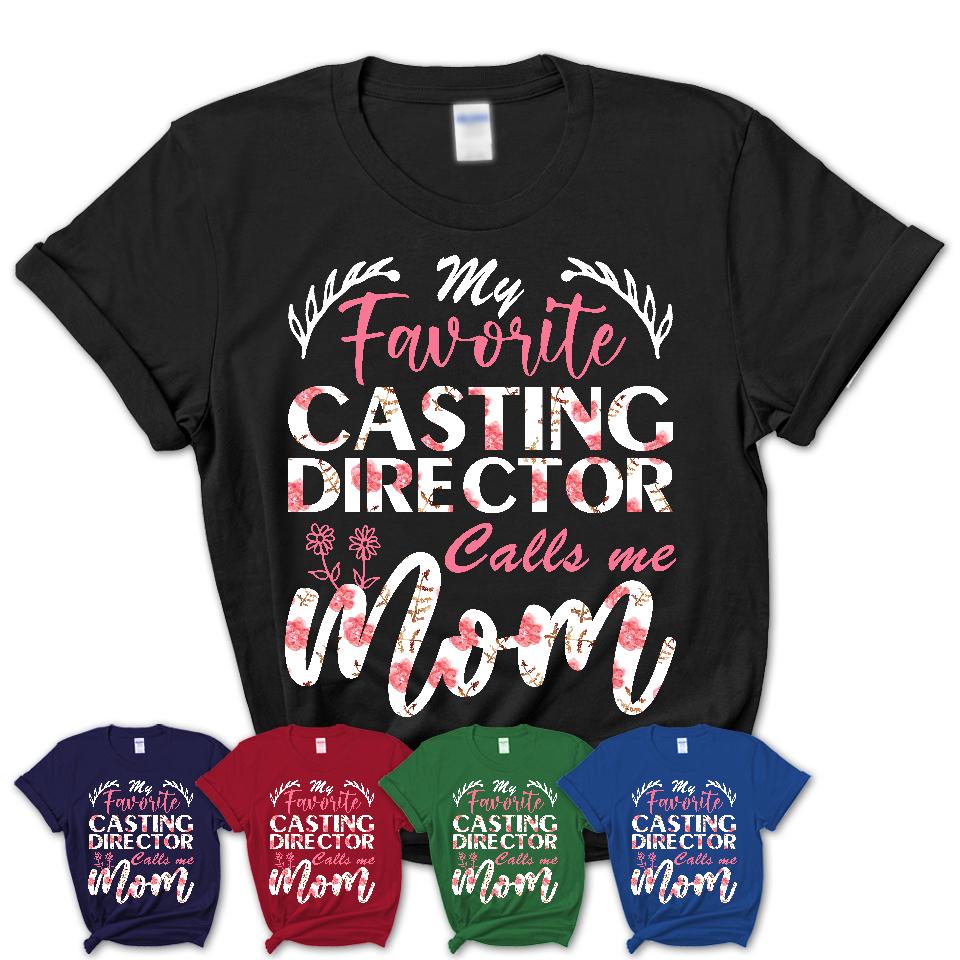 My Favorite Casting Director Calls Me Mom Shirt Floral Flowers Mothers Day Gifts