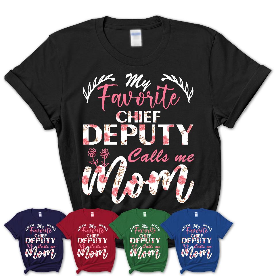 My Favorite Chief Deputy Calls Me Mom Shirt Floral Flowers Mothers Day Gifts