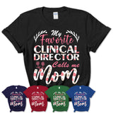 My Favorite Clinical Director Calls Me Mom Shirt Floral Flowers Mothers Day Gifts