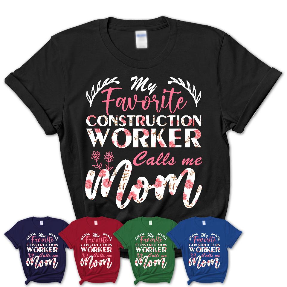 My Favorite Construction Worker Calls Me Mom Shirt Floral Flowers Mothers Day Gifts