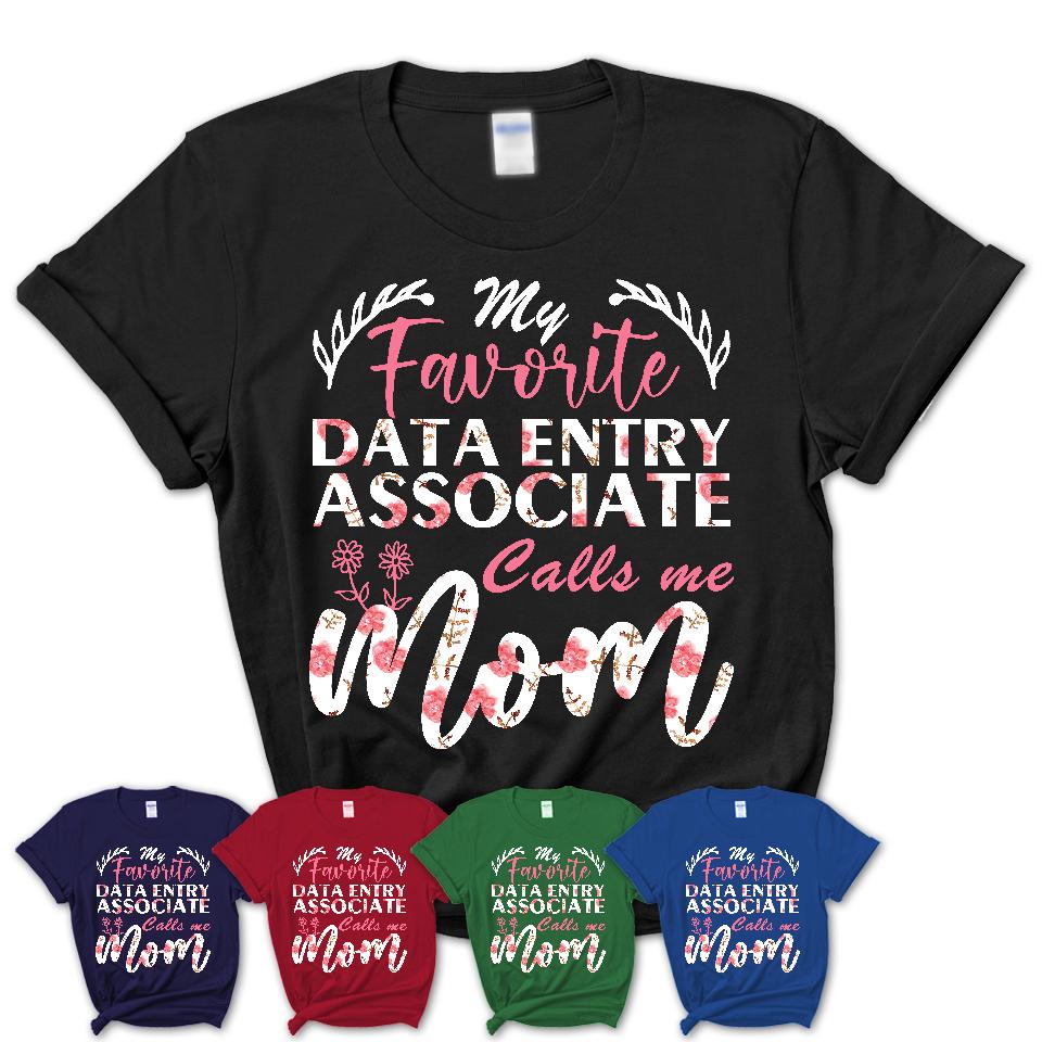 My Favorite Data Entry Associate Calls Me Mom Shirt Floral Flowers Mothers Day Gifts