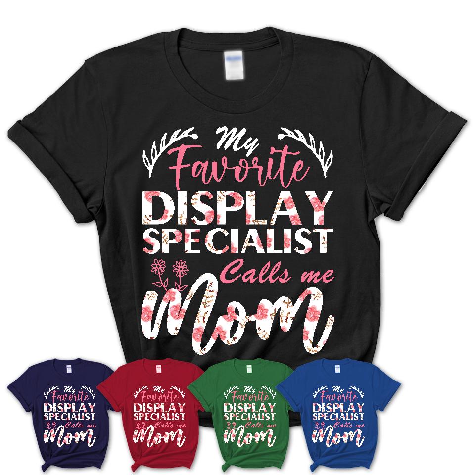 My Favorite Display Specialist Calls Me Mom Shirt Floral Flowers Mothers Day Gifts