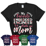 My Favorite Embedded Engineer Calls Me Mom Shirt Floral Flowers Mothers Day Gifts