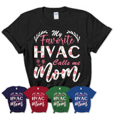 My Favorite Hvac Calls Me Mom Shirt Floral Flowers Mothers Day Gifts