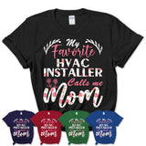 My Favorite Hvac Installer Calls Me Mom Shirt Floral Flowers Mothers Day Gifts