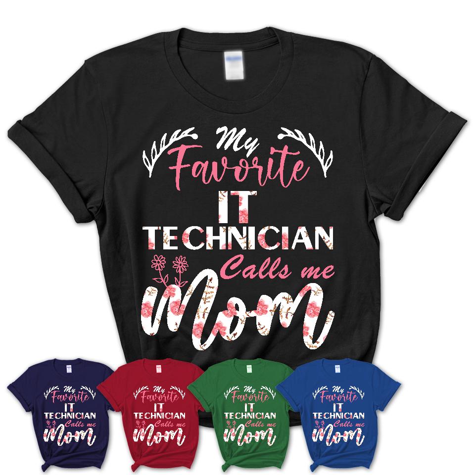 My Favorite It Technician Calls Me Mom Shirt Floral Flowers Mothers Day Gifts
