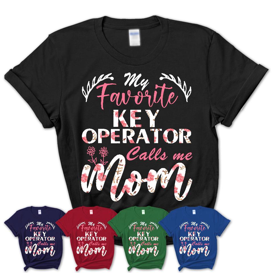 My Favorite Key Operator Calls Me Mom Shirt Floral Flowers Mothers Day Gifts