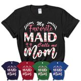 My Favorite Maid Calls Me Mom Shirt Floral Flowers Mothers Day Gifts