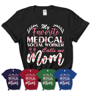 My Favorite Medical Social Worker Calls Me Mom Shirt Floral Flowers Mothers Day Gifts