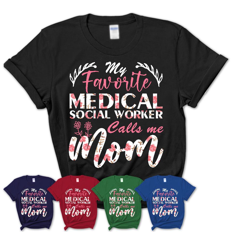 My Favorite Medical Social Worker Calls Me Mom Shirt Floral Flowers Mothers Day Gifts