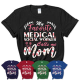 My Favorite Medical Social Worker Calls Me Mom Shirt Floral Flowers Mothers Day Gifts