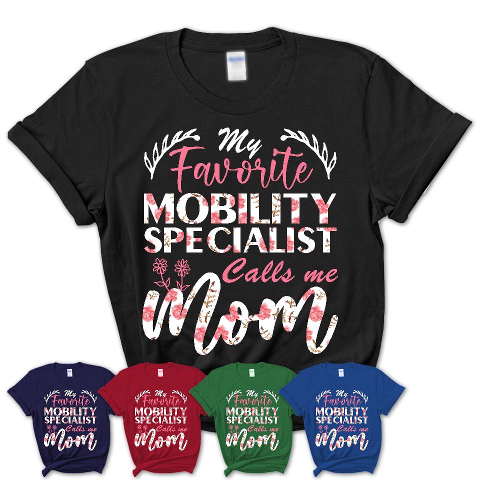 My Favorite Mobility Specialist Calls Me Mom Shirt Floral Flowers Mothers Day Gifts