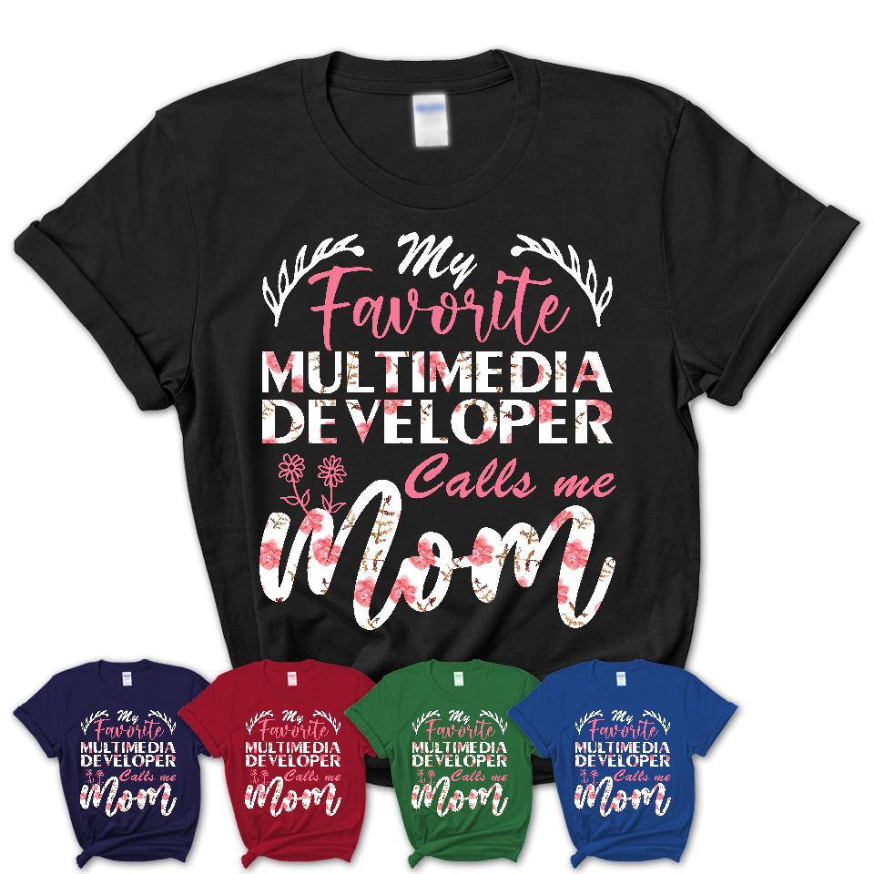 My Favorite Multimedia Developer Calls Me Mom Shirt Floral Flowers Mothers Day Gifts