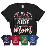 My Favorite Oxygen Equipment Aide Calls Me Mom Shirt Floral Flowers Mothers Day Gifts