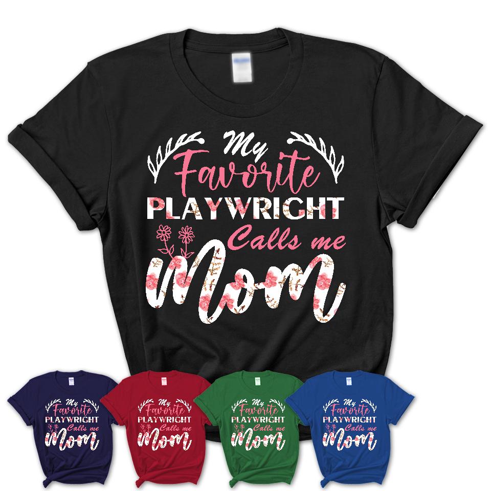My Favorite Playwright Calls Me Mom Shirt Floral Flowers Mothers Day Gifts