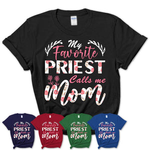 My Favorite Priest Calls Me Mom Shirt Floral Flowers Mothers Day Gifts