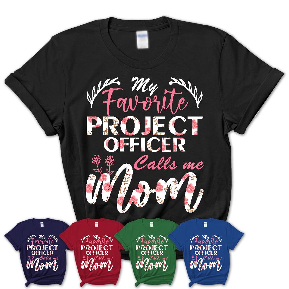 My Favorite Project Officer Calls Me Mom Shirt Floral Flowers Mothers Day Gifts