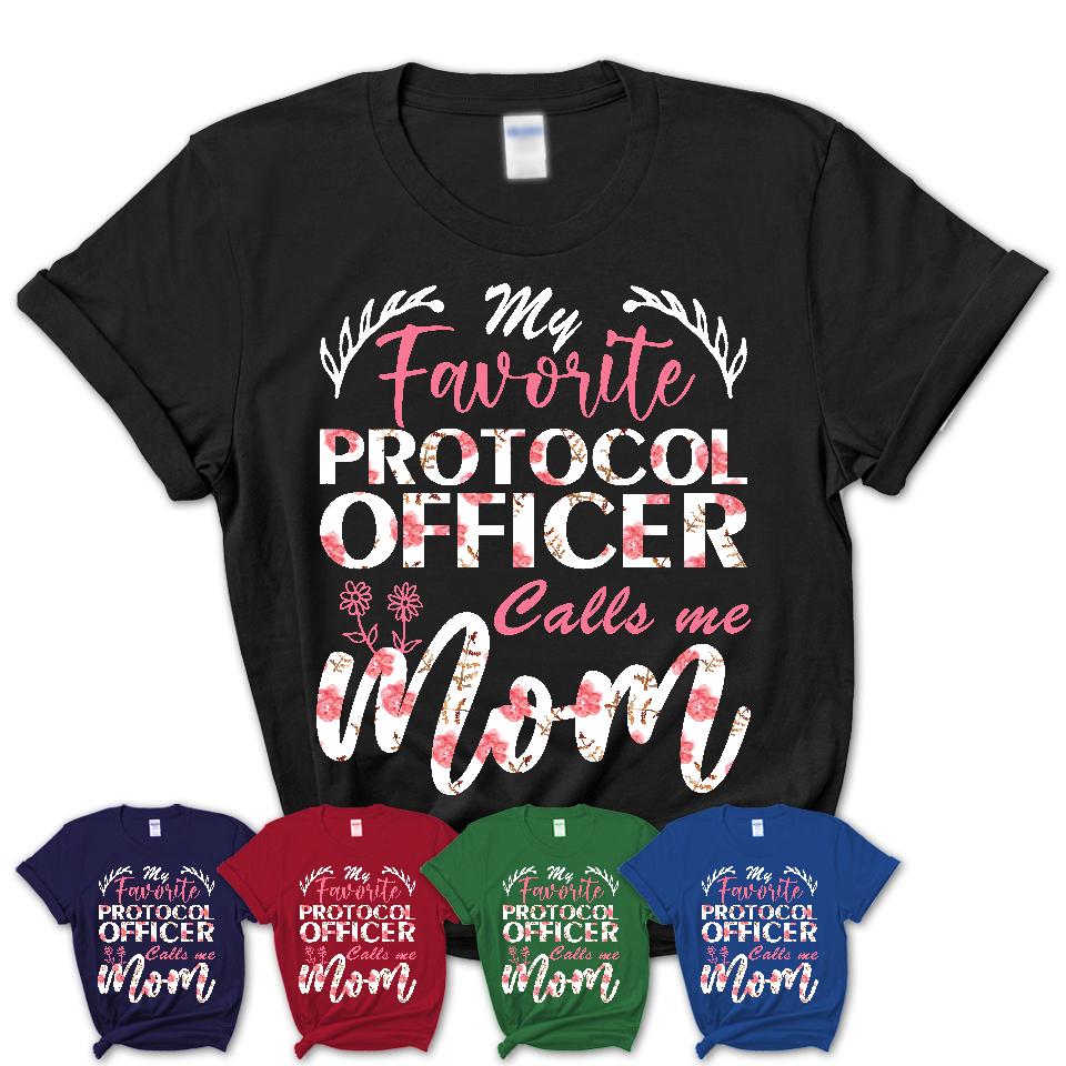 My Favorite Protocol Officer Calls Me Mom Shirt Floral Flowers Mothers Day Gifts