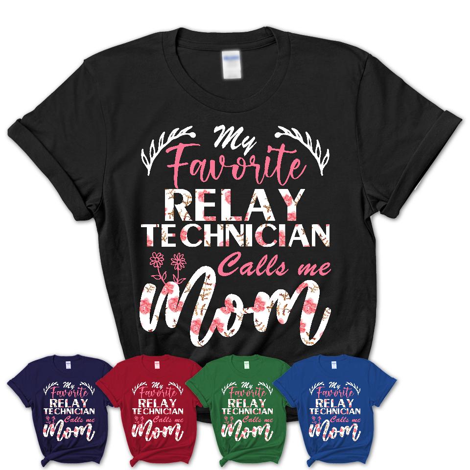 My Favorite Relay Technician Calls Me Mom Shirt Floral Flowers Mothers Day Gifts