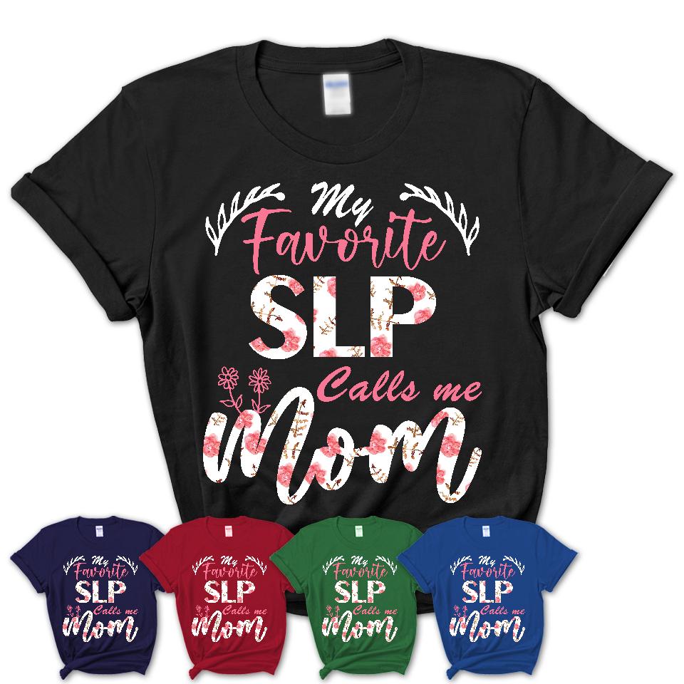 My Favorite Slp Calls Me Mom Shirt Floral Flowers Mothers Day Gifts