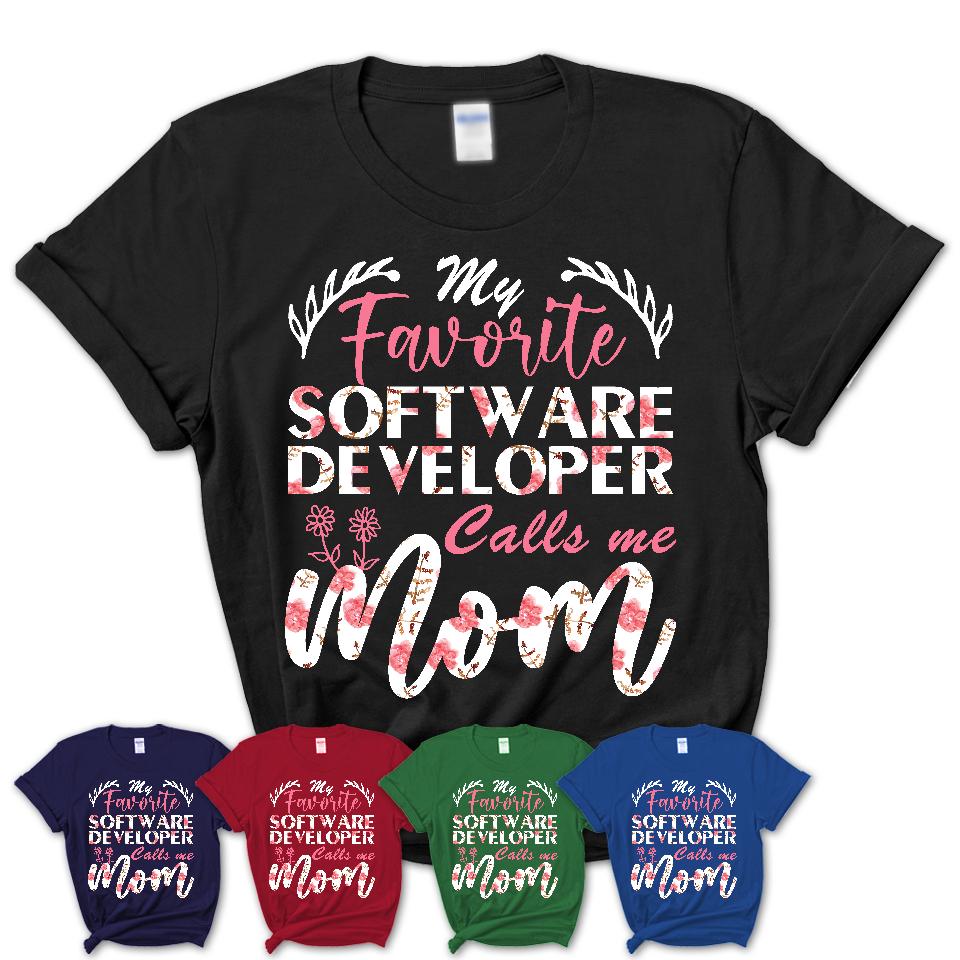 My Favorite Software Developer Calls Me Mom Shirt Floral Flowers Mothers Day Gifts