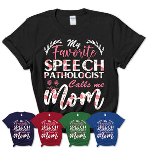 My Favorite Speech Pathologist Calls Me Mom Shirt Floral Flowers Mothers Day Gifts