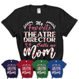 My Favorite Theatre Director Calls Me Mom Shirt Floral Flowers Mothers Day Gifts