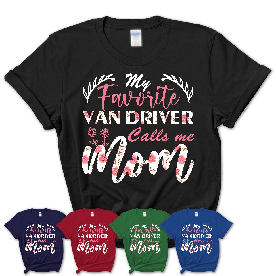 My Favorite Van Driver Calls Me Mom Shirt Floral Flowers Mothers Day Gifts