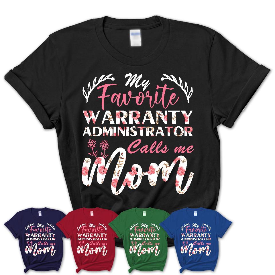 My Favorite Warranty Administrator Calls Me Mom Shirt Floral Flowers Mothers Day Gifts