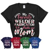 My Favorite Welder Fabricator Calls Me Mom Shirt Floral Flowers Mothers Day Gifts