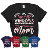 My Favorite Windows Administrator Calls Me Mom Shirt Floral Flowers Mothers Day Gifts