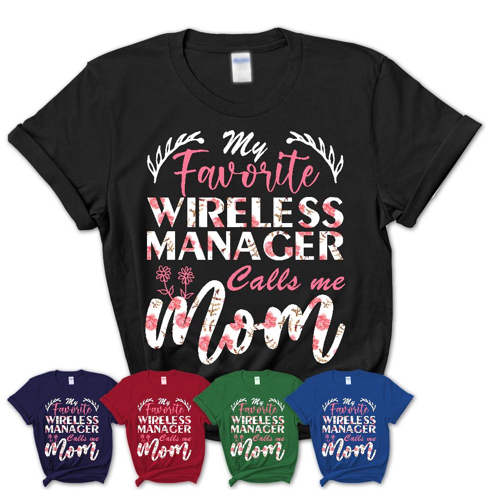 My Favorite Wireless Manager Calls Me Mom Shirt Floral Flowers Mothers Day Gifts