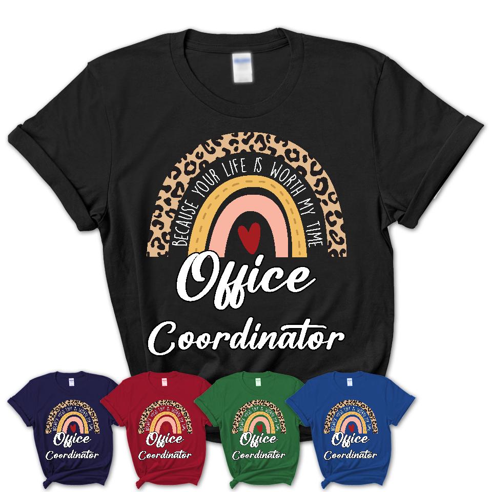 Office Coordinator Because Your Life Worth My Time Rainbow T-Shirt