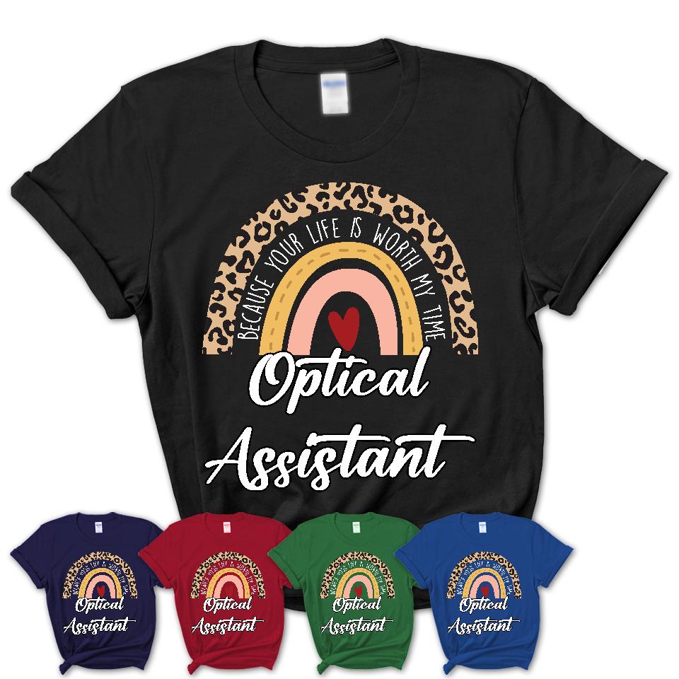 Optical Assistant Because Your Life Worth My Time Rainbow T-Shirt